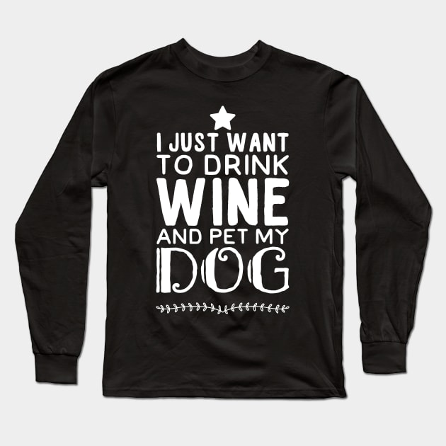 I just want to drink wine and pet my dog Long Sleeve T-Shirt by captainmood